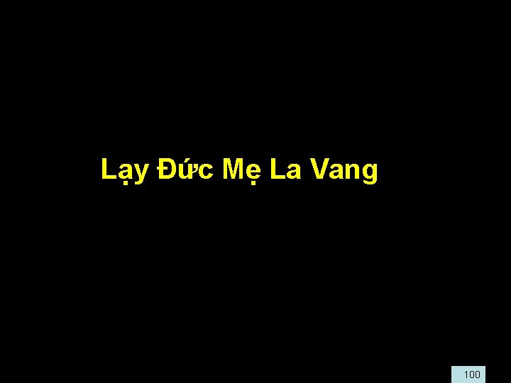  • Lạy Đức Mẹ La Vang 100 