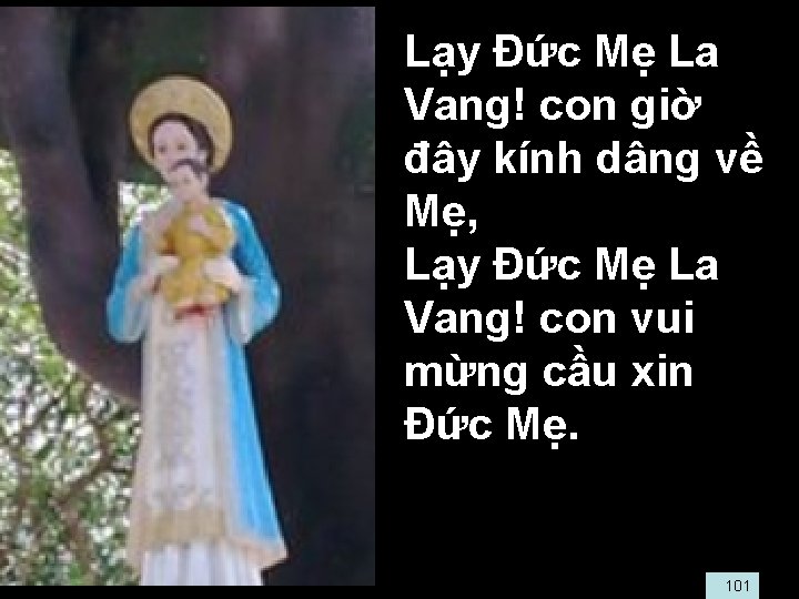  • Lạy Đức Mẹ La Vang! con giờ đây kính dâng về Mẹ,