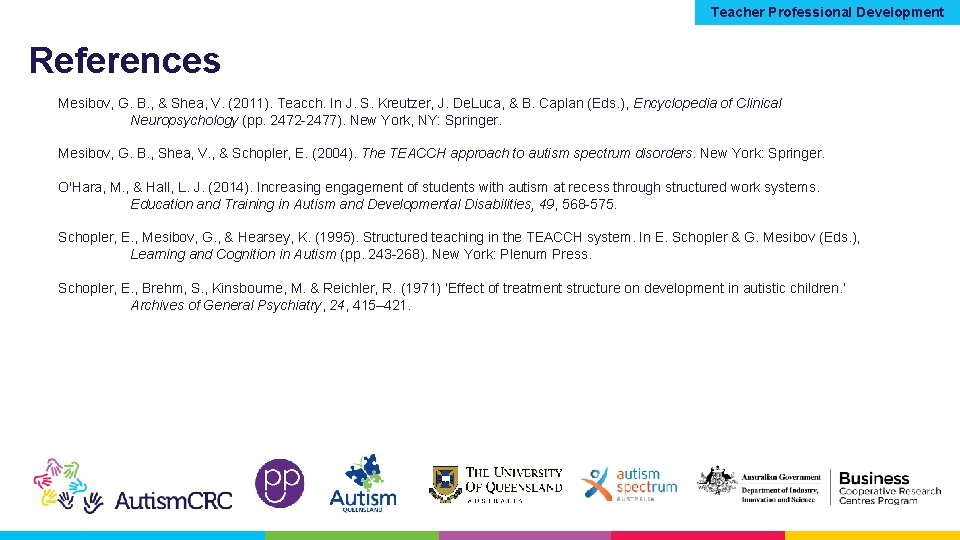 Teacher Professional Development References Mesibov, G. B. , & Shea, V. (2011). Teacch. In