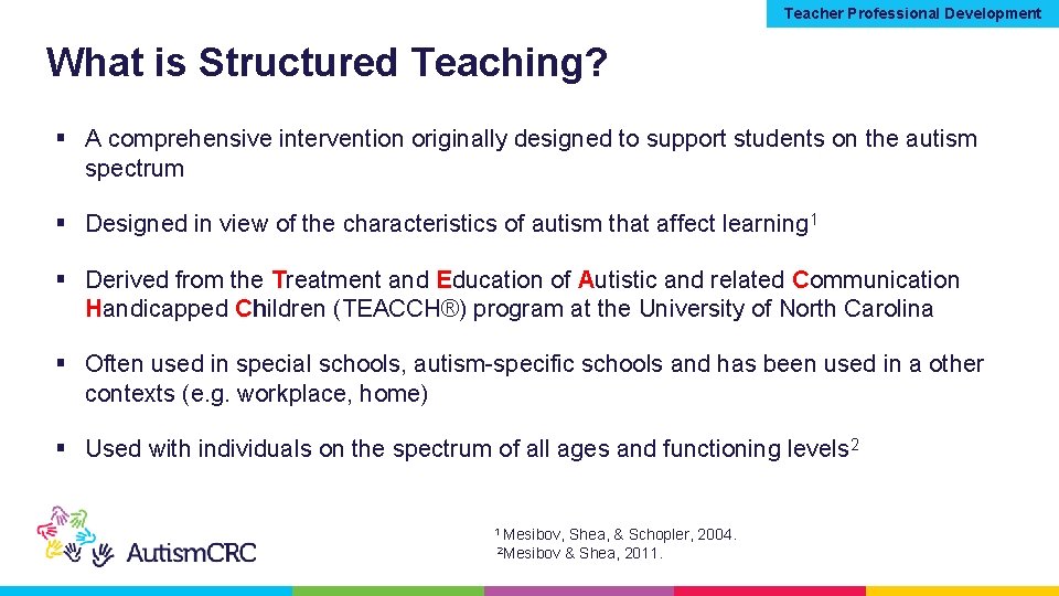 Teacher Professional Development What is Structured Teaching? § A comprehensive intervention originally designed to