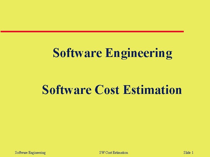 Software Engineering Software Cost Estimation Software Engineering SW Cost Estimation Slide 1 