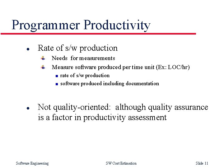 Programmer Productivity l Rate of s/w production Needs for measurements Measure software produced per