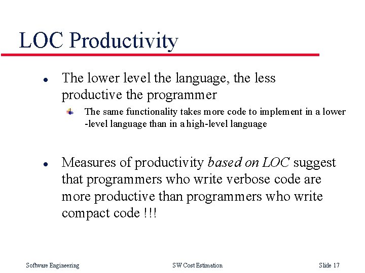 LOC Productivity l The lower level the language, the less productive the programmer The