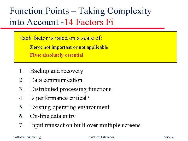 Function Points – Taking Complexity into Account -14 Factors Fi Each factor is rated