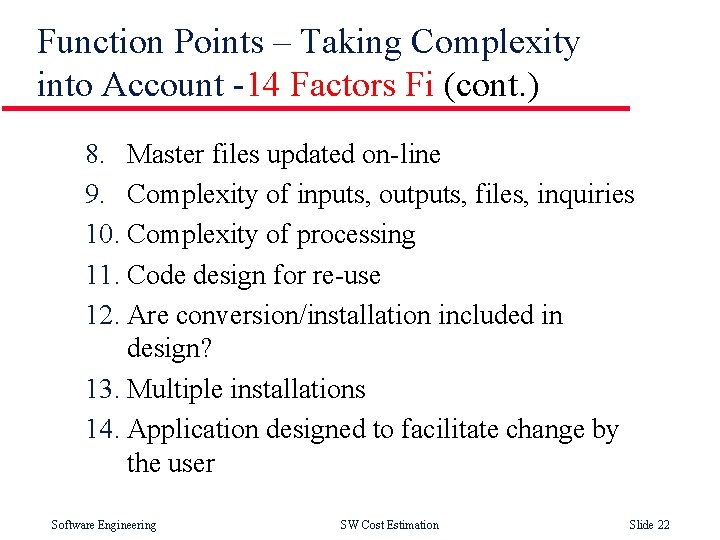 Function Points – Taking Complexity into Account -14 Factors Fi (cont. ) 8. Master