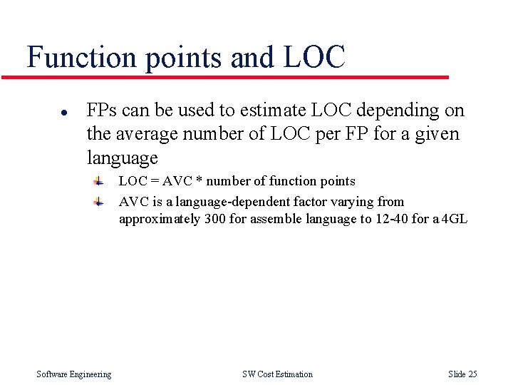 Function points and LOC l FPs can be used to estimate LOC depending on