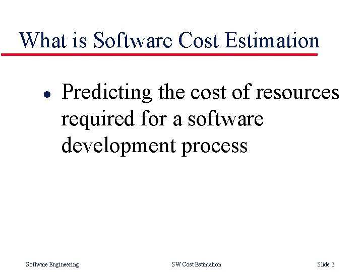 What is Software Cost Estimation l Predicting the cost of resources required for a