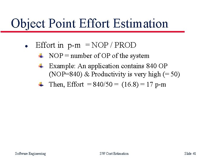 Object Point Effort Estimation l Effort in p-m = NOP / PROD NOP =