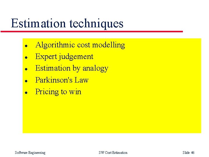 Estimation techniques l l l Algorithmic cost modelling Expert judgement Estimation by analogy Parkinson's