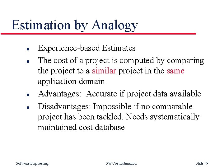 Estimation by Analogy l l Experience-based Estimates The cost of a project is computed