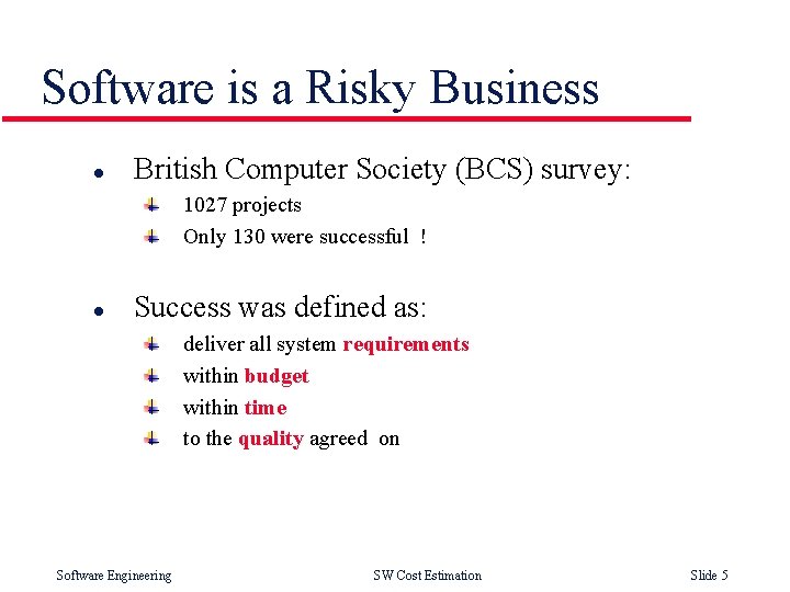 Software is a Risky Business l British Computer Society (BCS) survey: 1027 projects Only