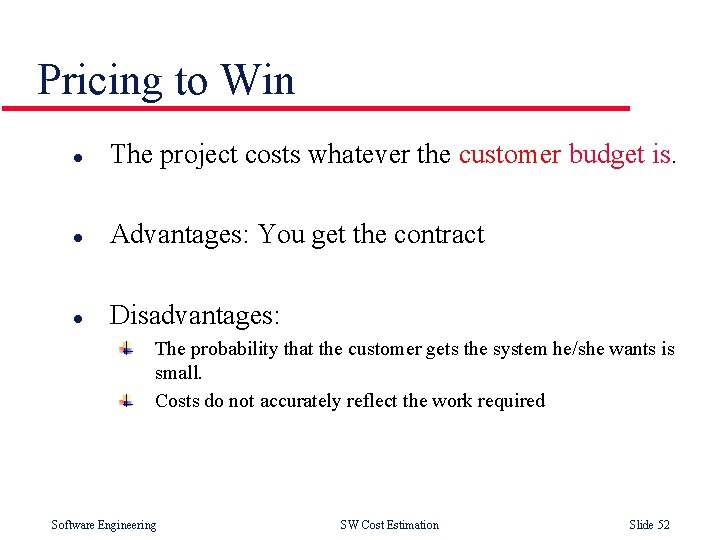 Pricing to Win l The project costs whatever the customer budget is. l Advantages: