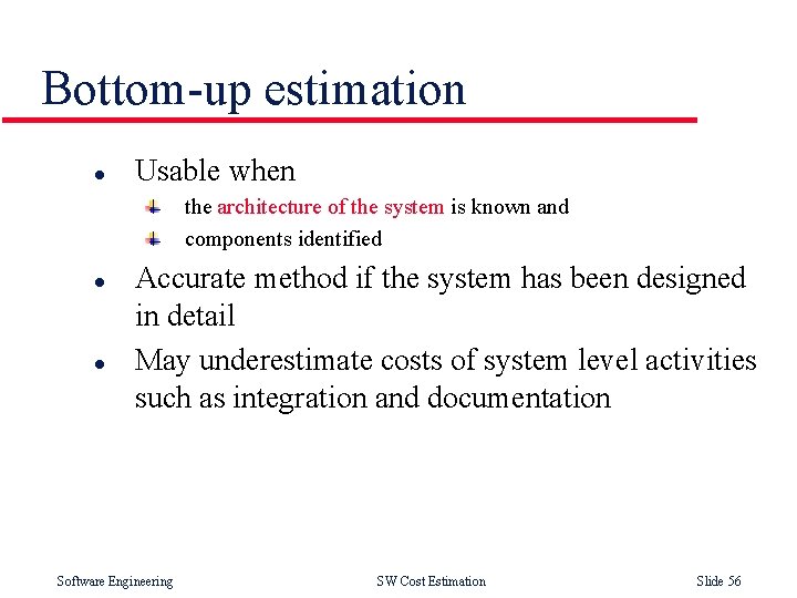 Bottom-up estimation l Usable when the architecture of the system is known and components