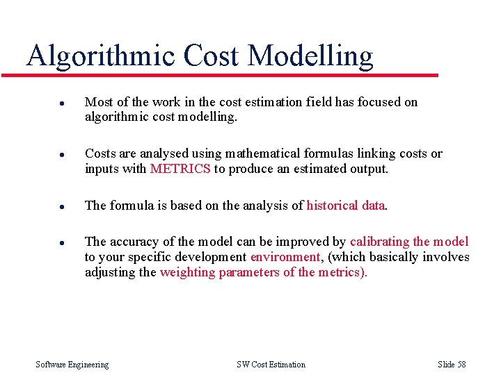 Algorithmic Cost Modelling l l Most of the work in the cost estimation field