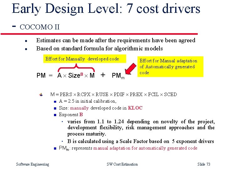 Early Design Level: 7 cost drivers - COCOMO II l l Estimates can be