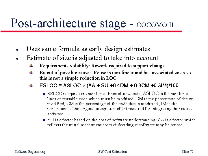 Post-architecture stage - COCOMO II l l Uses same formula as early design estimates