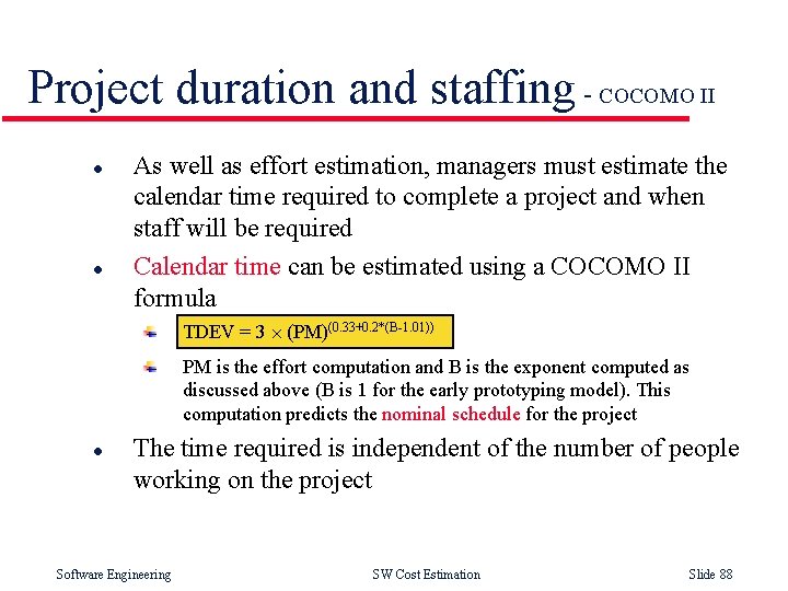 Project duration and staffing - COCOMO II l l As well as effort estimation,