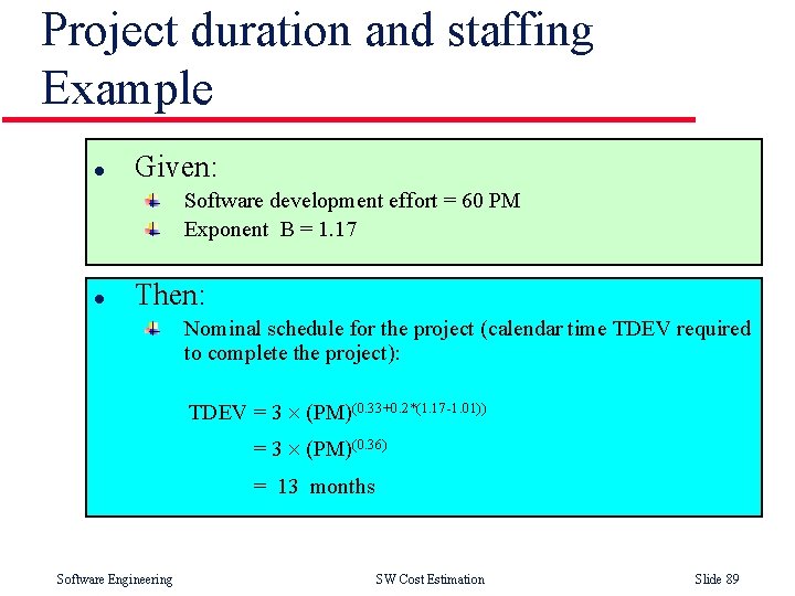 Project duration and staffing Example l Given: Software development effort = 60 PM Exponent
