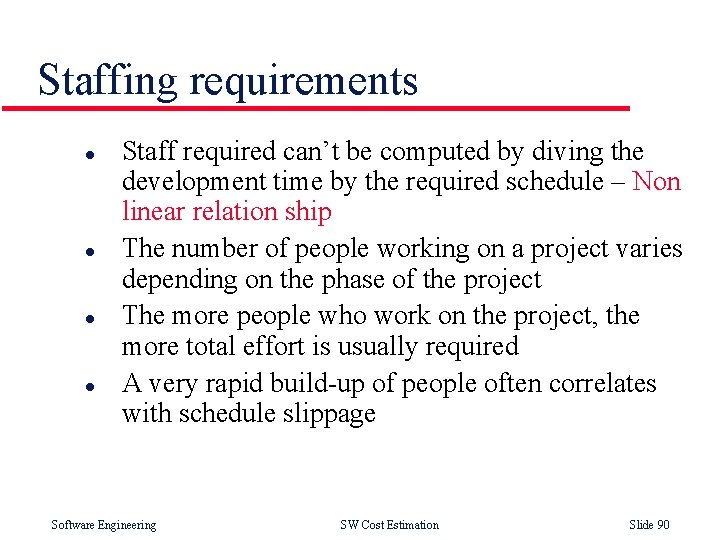 Staffing requirements l l Staff required can’t be computed by diving the development time