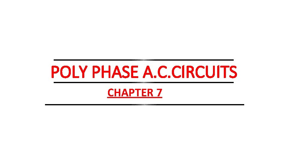 POLY PHASE A. C. CIRCUITS CHAPTER 7 