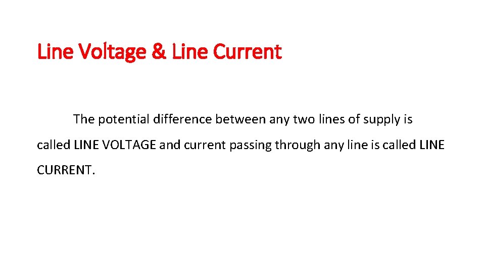Line Voltage & Line Current The potential difference between any two lines of supply