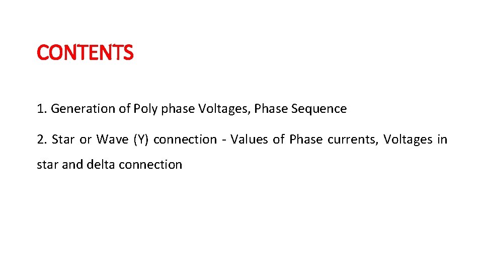 CONTENTS 1. Generation of Poly phase Voltages, Phase Sequence 2. Star or Wave (Y)