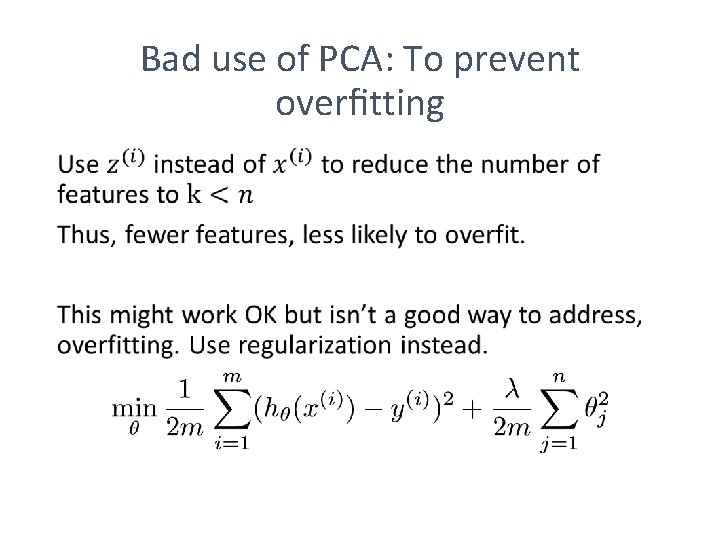 Bad use of PCA: To prevent overﬁtting • 