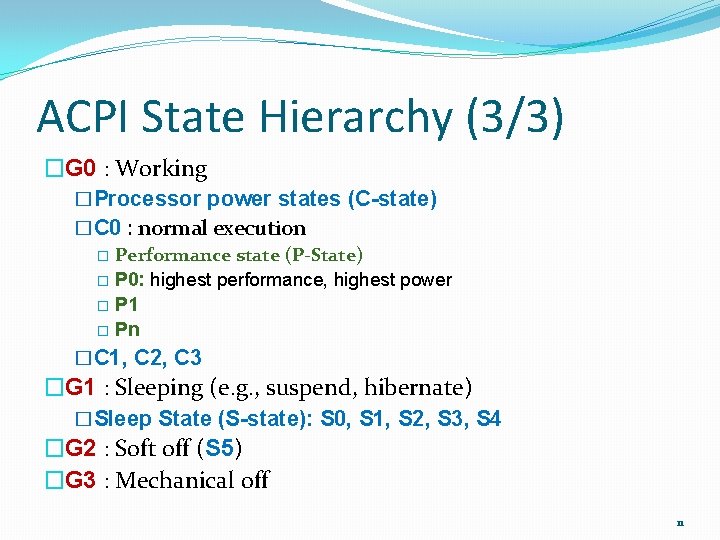 ACPI State Hierarchy (3/3) �G 0 : Working �Processor power states (C-state) �C 0