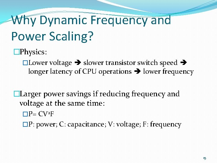 Why Dynamic Frequency and Power Scaling? �Physics: �Lower voltage slower transistor switch speed longer