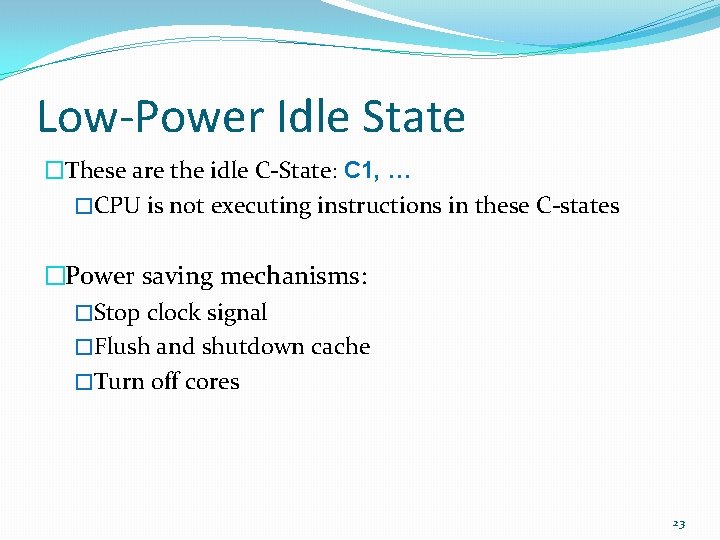 Low-Power Idle State �These are the idle C-State: C 1, … �CPU is not