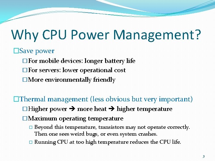 Why CPU Power Management? �Save power �For mobile devices: longer battery life �For servers: