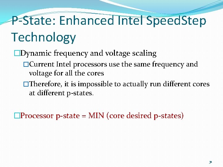 P-State: Enhanced Intel Speed. Step Technology �Dynamic frequency and voltage scaling �Current Intel processors