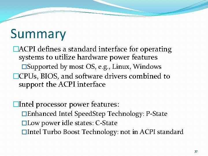 Summary �ACPI defines a standard interface for operating systems to utilize hardware power features