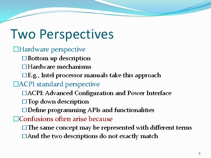 Two Perspectives �Hardware perspective �Bottom up description �Hardware mechanisms �E. g. , Intel processor