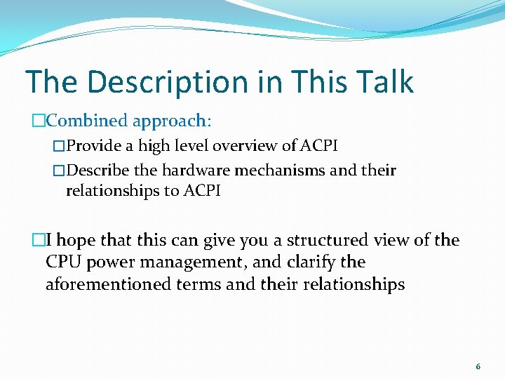 The Description in This Talk �Combined approach: �Provide a high level overview of ACPI