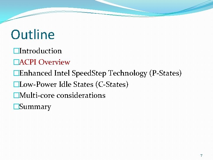 Outline �Introduction �ACPI Overview �Enhanced Intel Speed. Step Technology (P-States) �Low-Power Idle States (C-States)