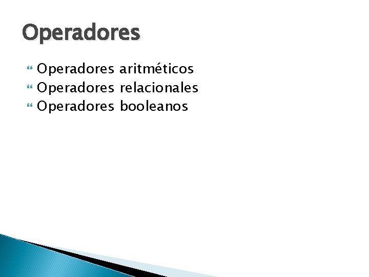 Operadores aritméticos Operadores relacionales Operadores booleanos 