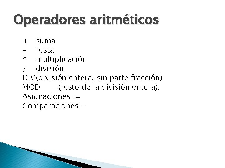Operadores aritméticos + suma - resta * multiplicación / división DIV (división entera, sin