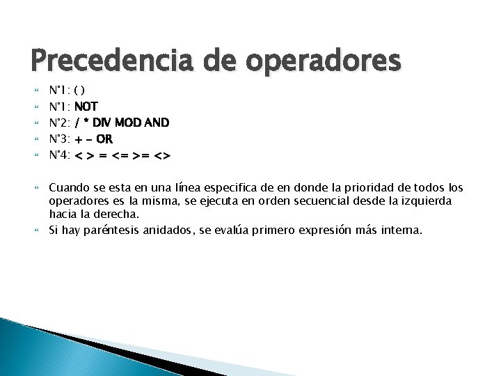 Precedencia de operadores N° 1: N° 2: N° 3: N° 4: () NOT /