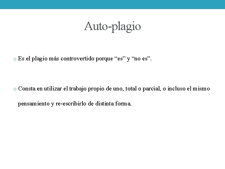 Auto-plagio o Es el plagio más controvertido porque “es” y “no es”. o Consta