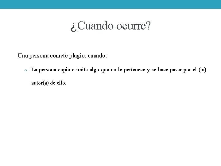 ¿Cuando ocurre? Una persona comete plagio, cuando: o La persona copia o imita algo