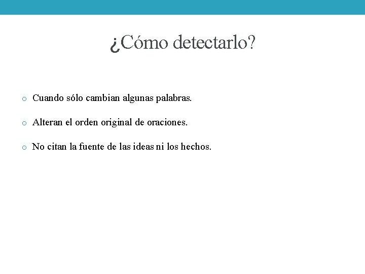 ¿Cómo detectarlo? o Cuando sólo cambian algunas palabras. o Alteran el orden original de