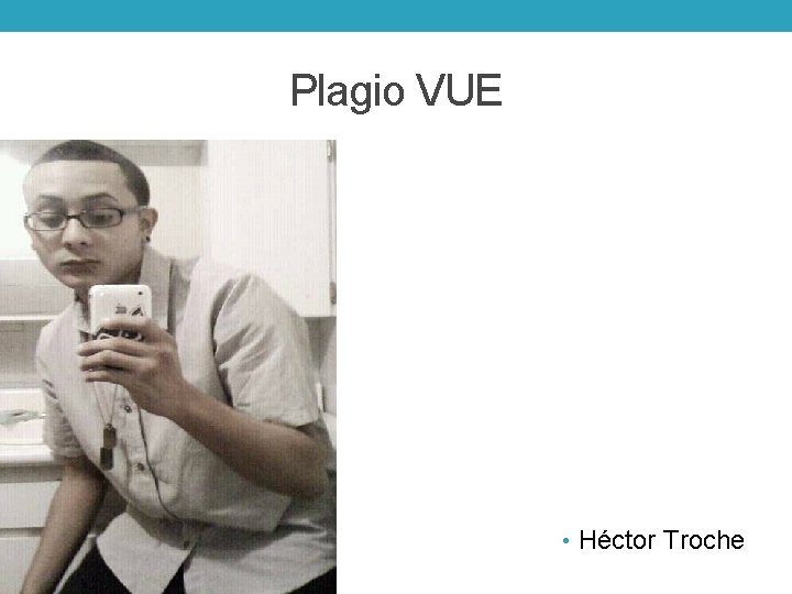 Plagio VUE • Héctor Troche 