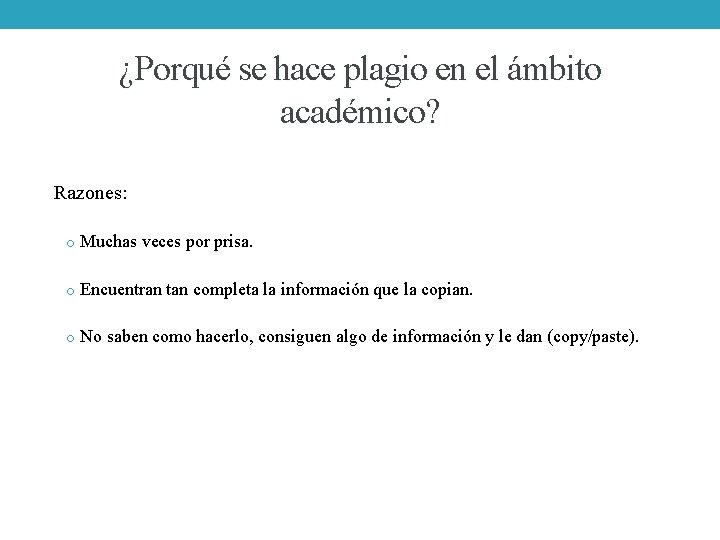 ¿Porqué se hace plagio en el ámbito académico? Razones: o Muchas veces por prisa.