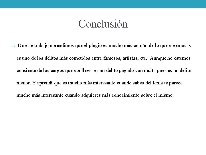 Conclusión o De este trabajo aprendimos que el plagio es mucho más común de