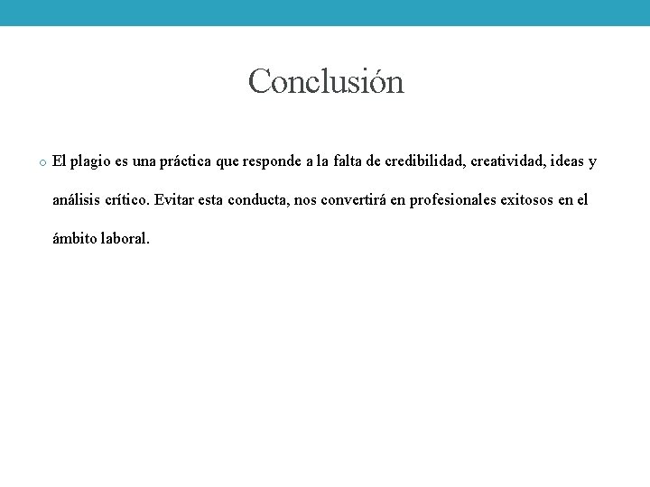 Conclusión o El plagio es una práctica que responde a la falta de credibilidad,