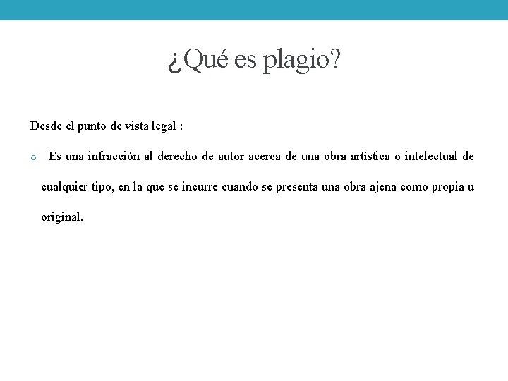 ¿Qué es plagio? Desde el punto de vista legal : o Es una infracción