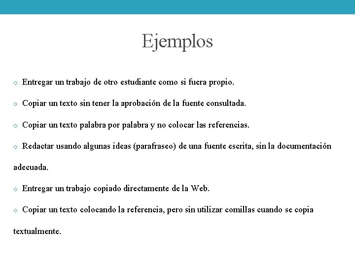 Ejemplos o Entregar un trabajo de otro estudiante como si fuera propio. o Copiar
