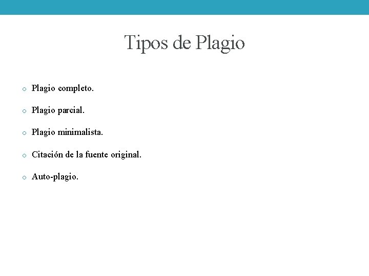 Tipos de Plagio o Plagio completo. o Plagio parcial. o Plagio minimalista. o Citación