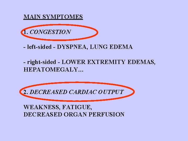 MAIN SYMPTOMES 1. CONGESTION - left-sided - DYSPNEA, LUNG EDEMA - right-sided - LOWER